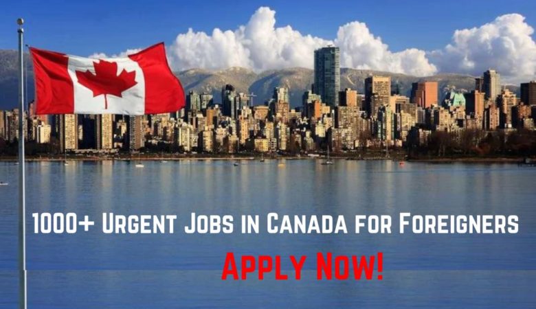 Urgent Jobs in Canada for Foreigners
